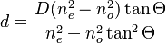 d= \frac{D(n^{2}_{e}-n^{2}_{o})\tan \Theta}{n^{2}_{e} +n^{2}_{o} \tan^{2} \Theta} 