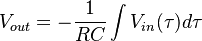 V_{out} = - \frac{1}{RC} \int V_{in}(\tau) d \tau 