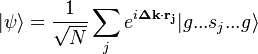  |\psi \rangle = \frac{1}{\sqrt{N}} \sum_j e^{i \mathbf{\Delta k} \cdot \mathbf{ r_j}} |g...s_j...g \rangle 