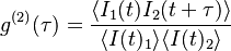 g^{(2)}( \tau)= \frac{\left \langle I_{1}(t)I_{2}(t+\tau) \right \rangle}{\langle I(t)_{1} \rangle \langle I(t)_{2} \rangle }
