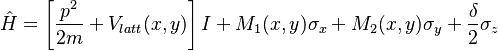 \hat H = \left[ \frac{p^2}{2m} +V_{latt}(x,y)\right]I+M_1(x,y)\sigma_x+M_2(x,y)\sigma_y+\frac{\delta}{2}\sigma_z