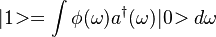|1\!> = \int \phi(\omega)a^\dagger(\omega)|0\!> d\omega 