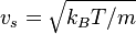 v_s= \sqrt{k_B T/m }