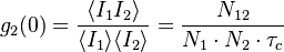 g_2(0) = \frac{\langle I_{1} I_{2}\rangle}{\langle I_{1} \rangle \langle I_{2} \rangle} = \frac{N_{12} }{N_1 \cdot N_2\cdot \tau_c} 